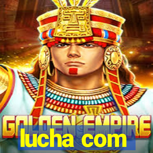 lucha com